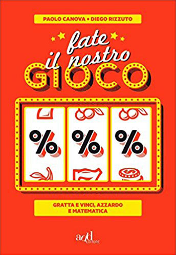 Fate il nostro gioco. Gratta e vinci, azzardo e matematica